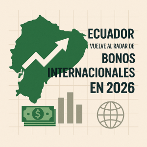Mapa financiero de Ecuador proyectando emisión de bonos internacionales en 2026