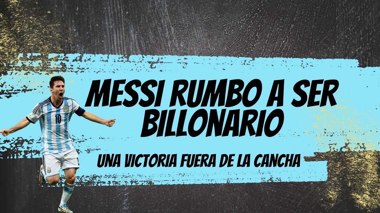 Messi Rumbo a Ser Billonario: Una Victoria Fuera de la Cancha